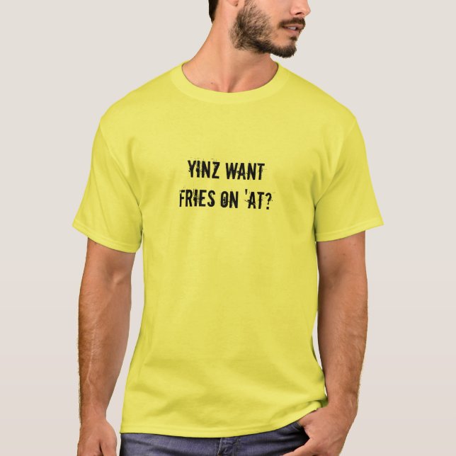 T-shirt Yinz veulent des fritures sur 'à ? (Devant)