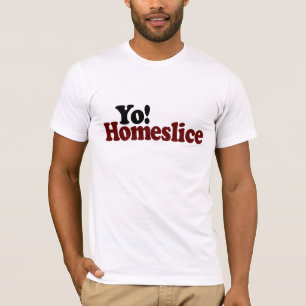 T-shirt Yo Homeslice