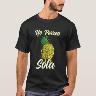 T-shirt Yo Perreo Sola Funny Reggaeton Pineappa Perreando
