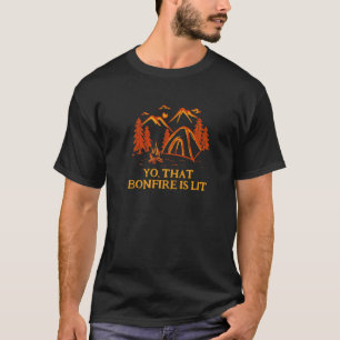T-shirt Yo Que Bonfire Est Lit Camping Party Camper Celebr