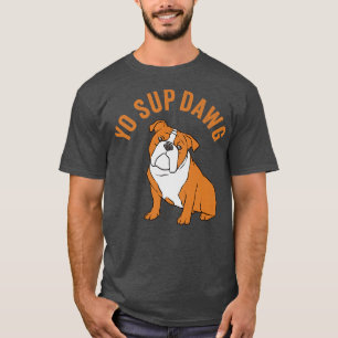 T-shirt Yo Sup Dawg L'Hip hop Slang salue Bull Dog Meme