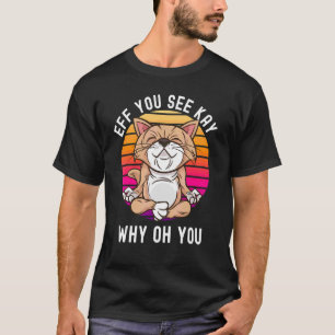 T-shirt Yoga Cat Eff Vous Voyez Kay Pourquoi Oh Vous Sarca