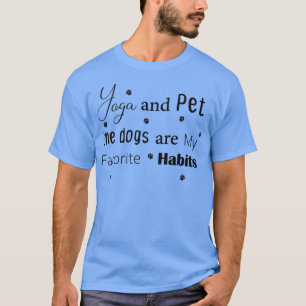 T-shirt Yoga et Pet les chiens sont Mes habitudes préférée