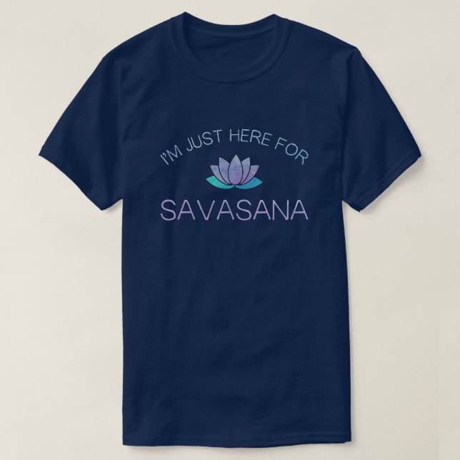 T-shirt Yoga Je suis juste ici pour Savasana (Design devant)