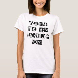 T-shirt Yoga Pour Me Plaisanter Drôle Phrase Femmes