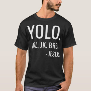 T-shirt YOLO LOL JK BRB Yolo Brb Jesus Jesus Brb