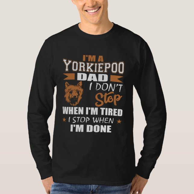 T-shirt Yorkie Poo Dad Dont Stop Tired Stop When Done (Devant)