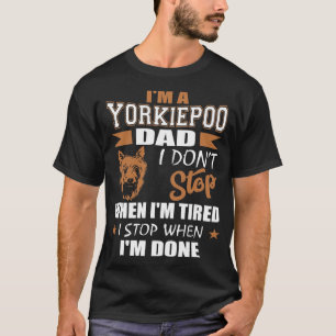 T-shirt Yorkie Poo Papa s'arrête quand il est fini