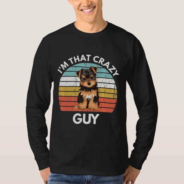 T-shirt Yorkshire Terrier Im That Crazy Yorkie Guy Funny Y (Devant)