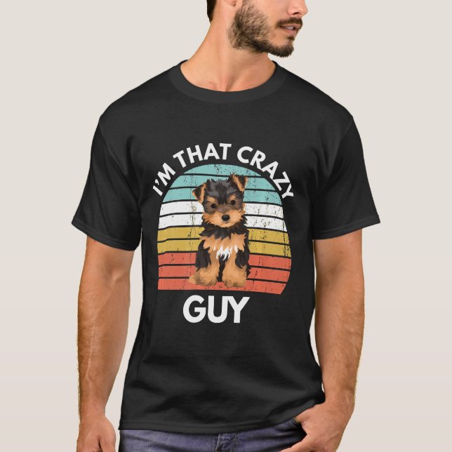 T-shirt Yorkshire Terrier Im That Crazy Yorkie Guy Funny Y (Devant)