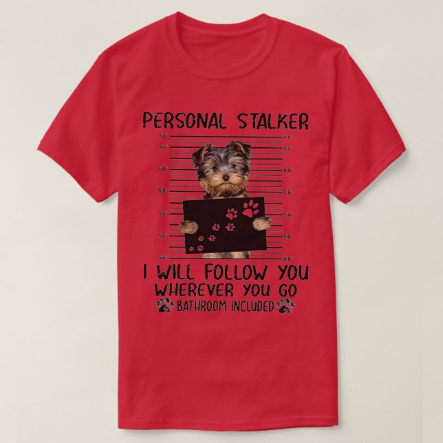 T-shirt Yorkshire Terrier Personal Stalker cadeaux amusant (Design devant)