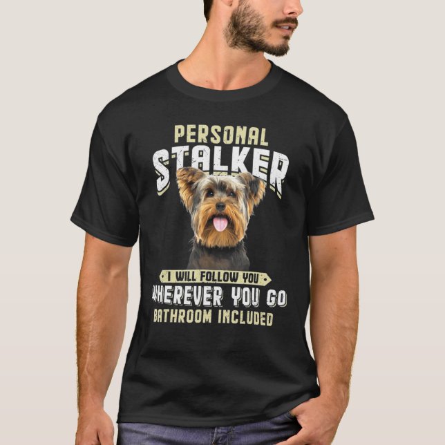 T-shirt Yorkshire Terrier Personal Stalker Je Suivrai Y (Devant)