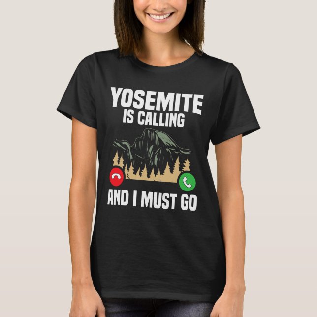 T-shirt Yosemite Is Calling I Must Go Vacation National Pa (Devant)
