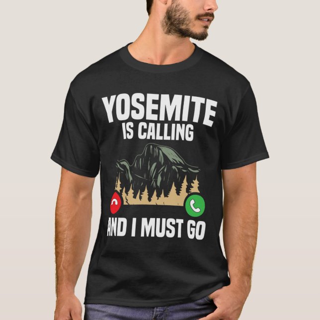 T-shirt Yosemite Is Calling I Must Go Vacation National Pa (Devant)