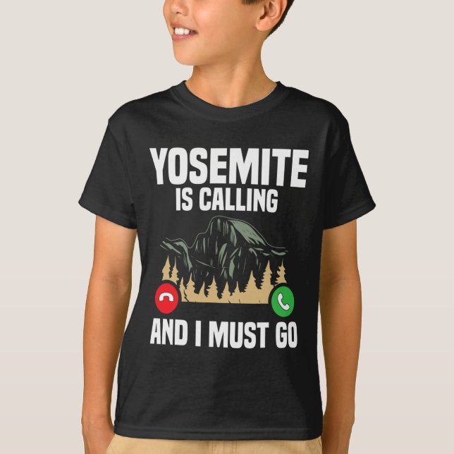 T-shirt Yosemite Is Calling I Must Go Vacation National Pa (Devant)