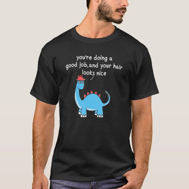 T-shirt You2019re Faire Un Bon Travail Et Vos Cheveux Semb (Devant)