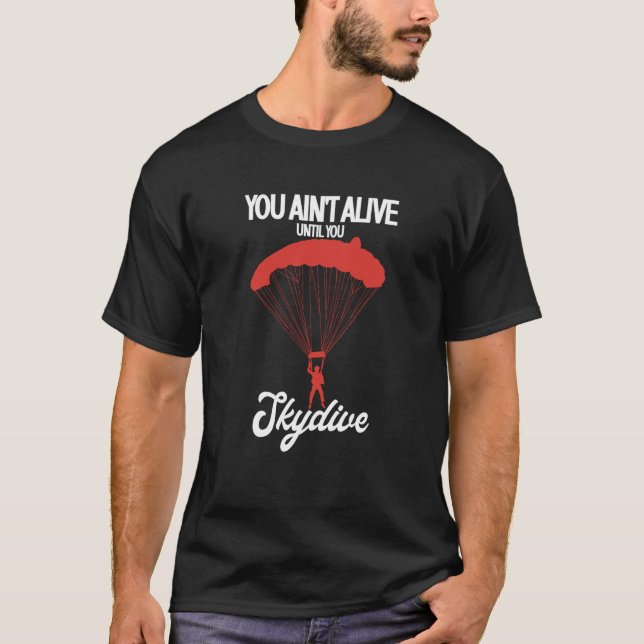 T-shirt You Ain't Alive Until You Skydive Parachuting Skyd (Devant)