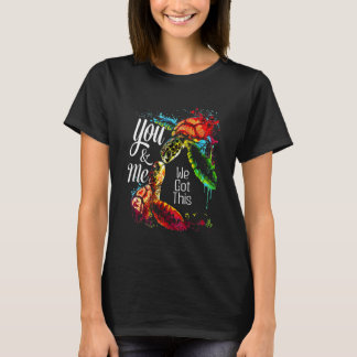 T-shirt You And Me We Got This Turtle Lovers Matching Idea