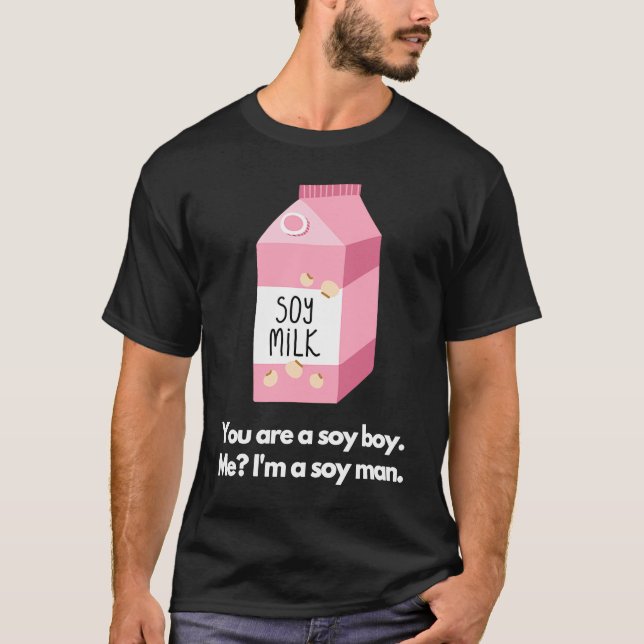 T-shirt You are a soy boy Me I'm a soy man (Devant)