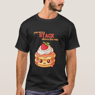 T-shirt You Are A Stack Above The Rest Pancake Lover Straw