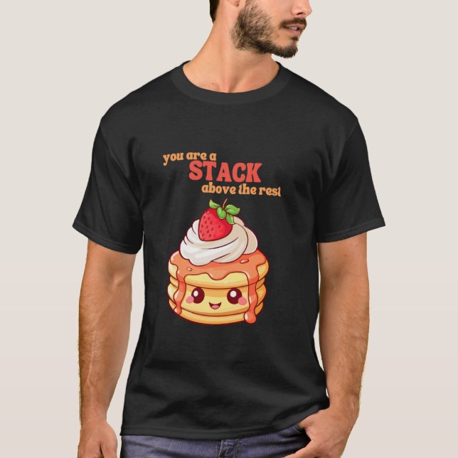 T-shirt You Are A Stack Above The Rest Pancake Lover Straw (Devant)