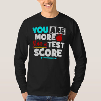 T-shirt You Are More Than A Test Score Teacher Test Day Te