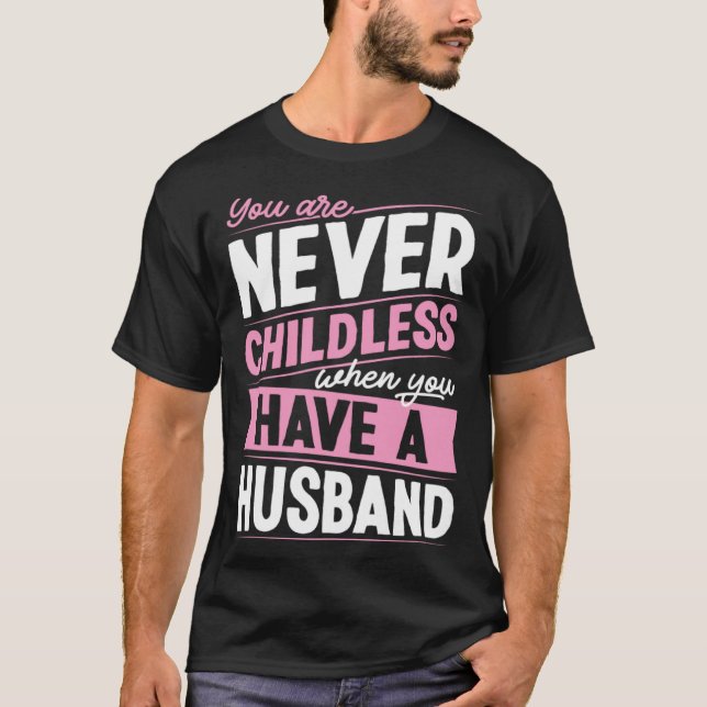 T-shirt You Are Never Childless When You Have A Husband  1 (Devant)