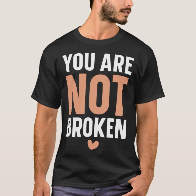 T-shirt You Are Not Broken Suicide Awareness Mental Health (Devant)