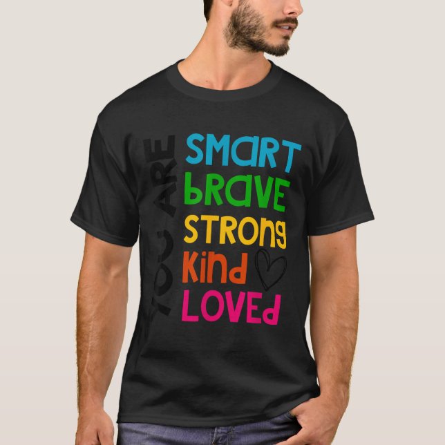 T-shirt You Are Smart Brave Strong Kind Loved Motivation T (Devant)