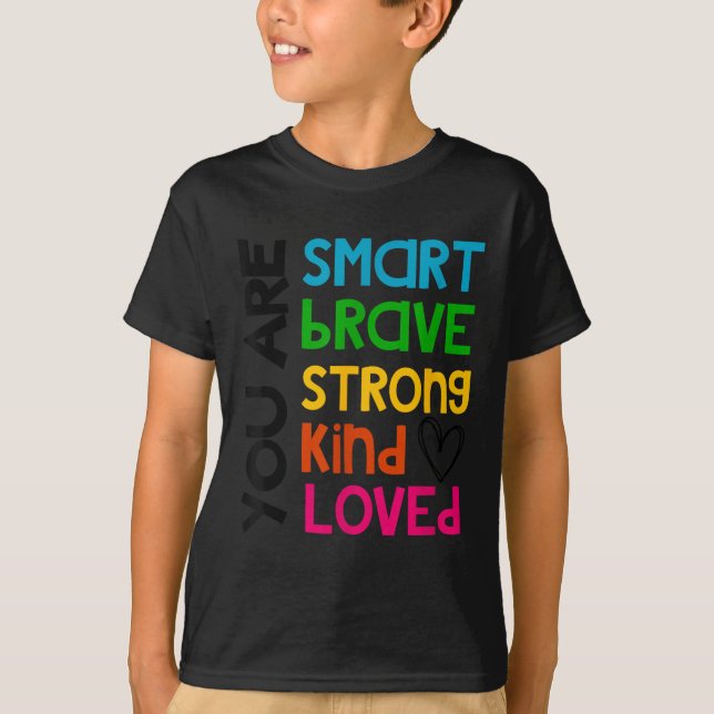 T-shirt You Are Smart Brave Strong Kind Loved Motivation T (Devant)