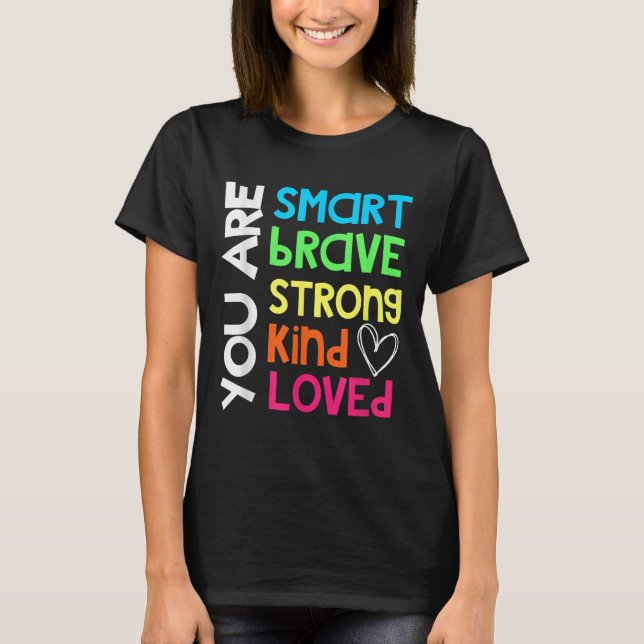 T-shirt You Are Smart Brave Strong Kind Loved Motivation T (Devant)