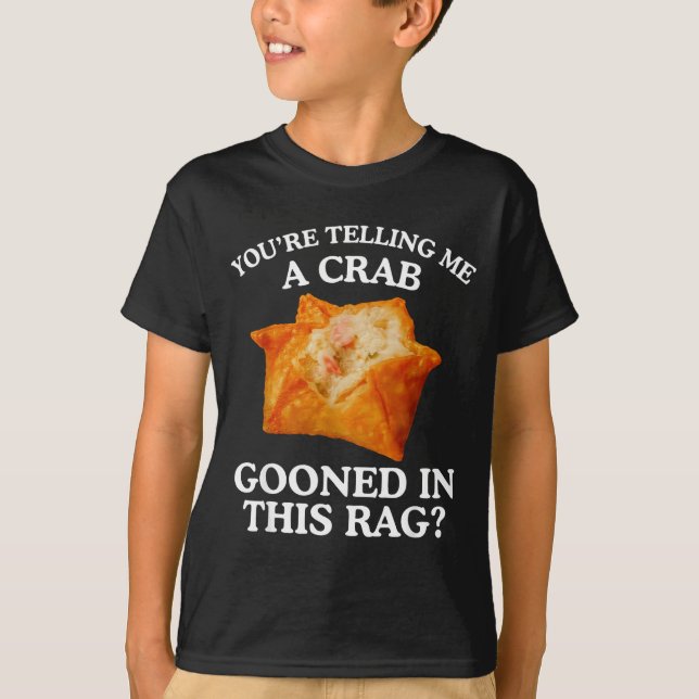 T-shirt You Are Telling Me A Crab Gooned In This Rag  (Devant)