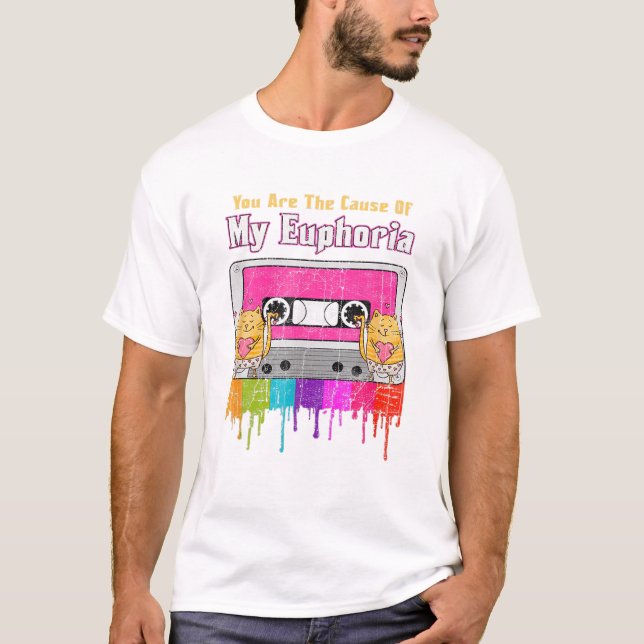 T-shirt You Are The Cause Of My Euphoria (Devant)