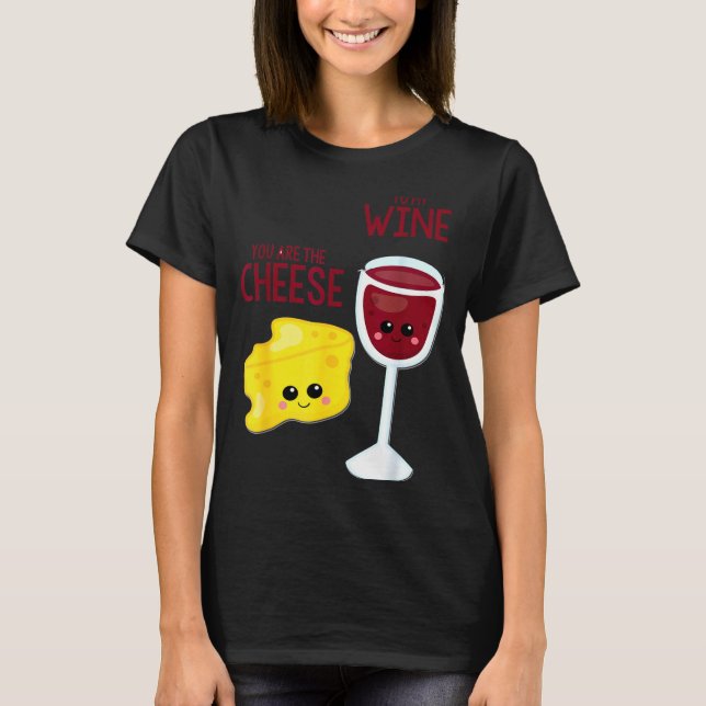 T-shirt You Are The Cheese To My Wine Friend Valentine's D (Devant)