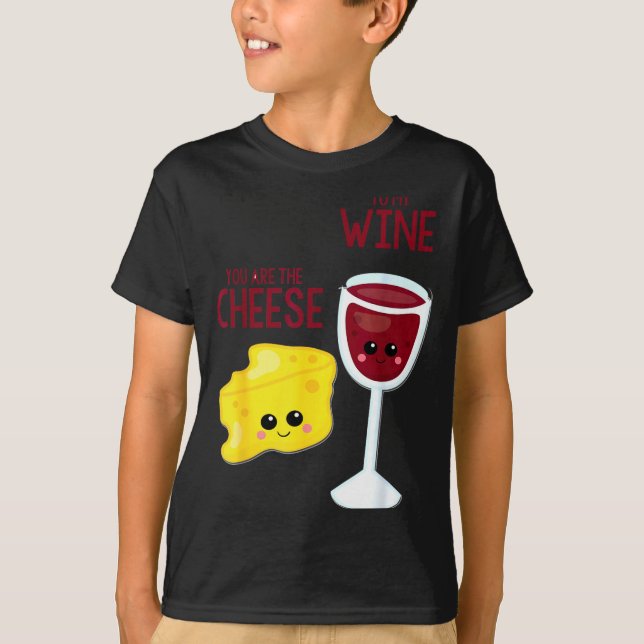 T-shirt You Are The Cheese To My Wine Friend Valentine's D (Devant)
