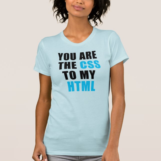 T-shirt You are the CSS to my HTML (Devant)