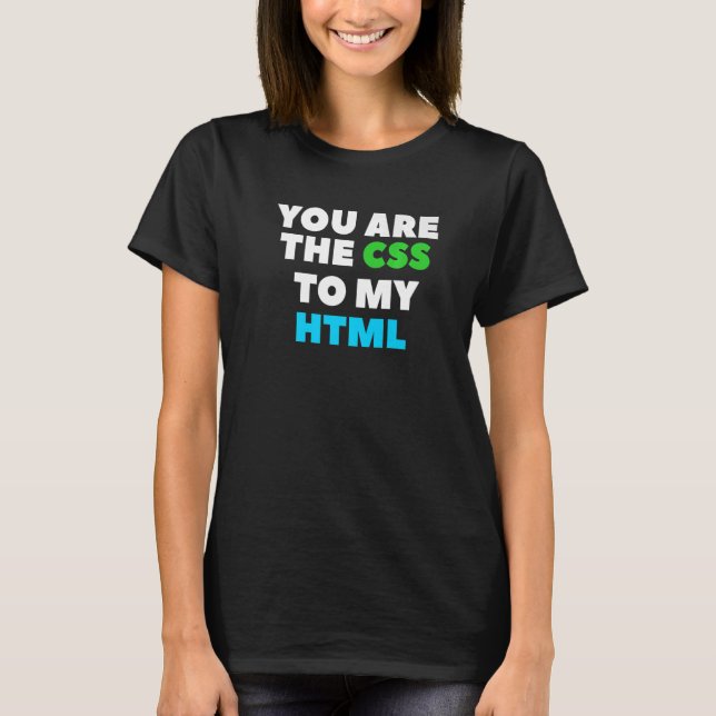 T-shirt You Are The Css To My Html Web Developer Coding (Devant)