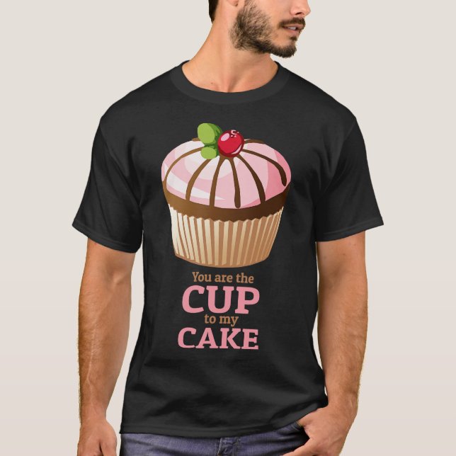 T-shirt You are the Cup to my Cake (Devant)