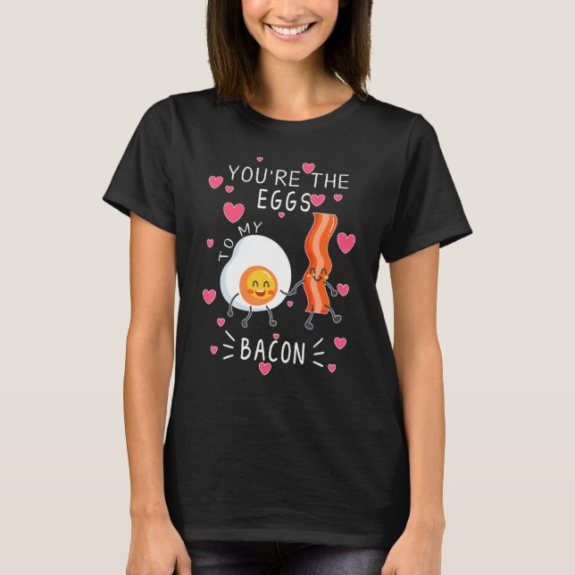T-shirt You are the Eggs to my Bacon cute (Devant)