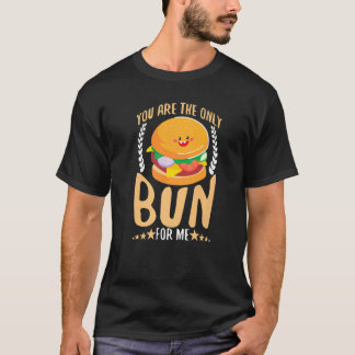 T-shirt You Are The Only Bun For Me