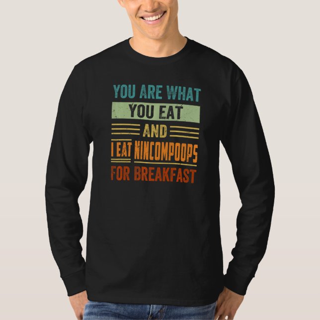 T-shirt You Are What You Eat And I Eat Nincompoops For Bre (Devant)