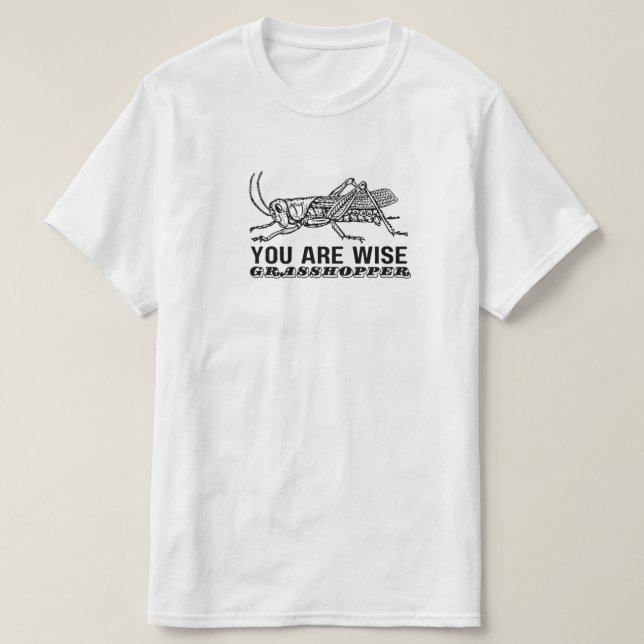 T-shirt You Are Wise Grasshopper (Design devant)