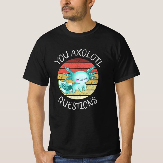 T-shirt You axolotl questions (Devant)