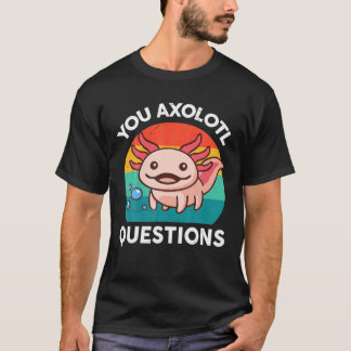 T-shirt You Axolotl Questions Kids Men Women Funny Salaman