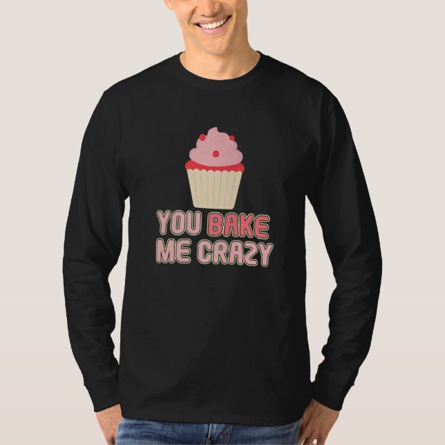 T-shirt You Bake Me Crazy Bakery Dessert Pastry   (Devant)