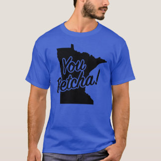 T-shirt You Betcha Minnesota Midwest State Fun Phrase Sayi