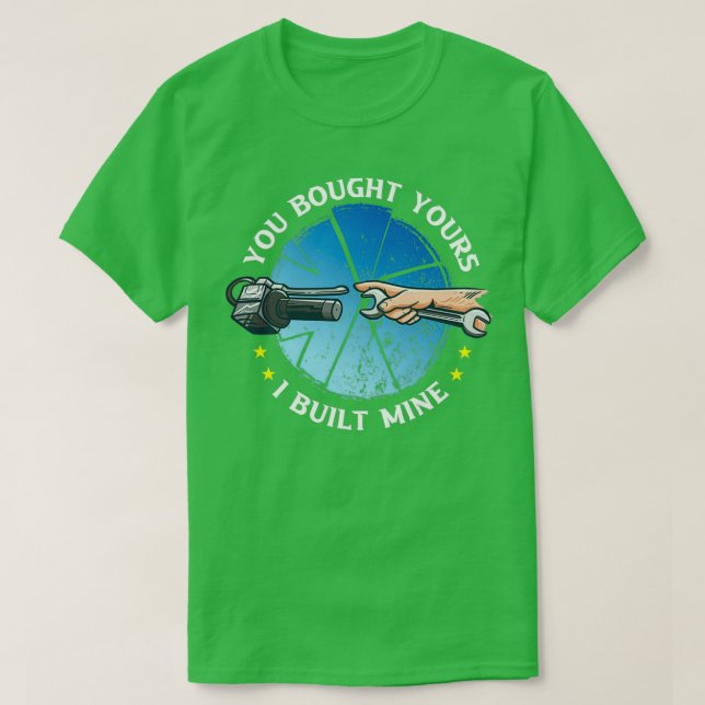 T-shirt You bought yours i Built mines Car Motorcycle Mech (Design devant)