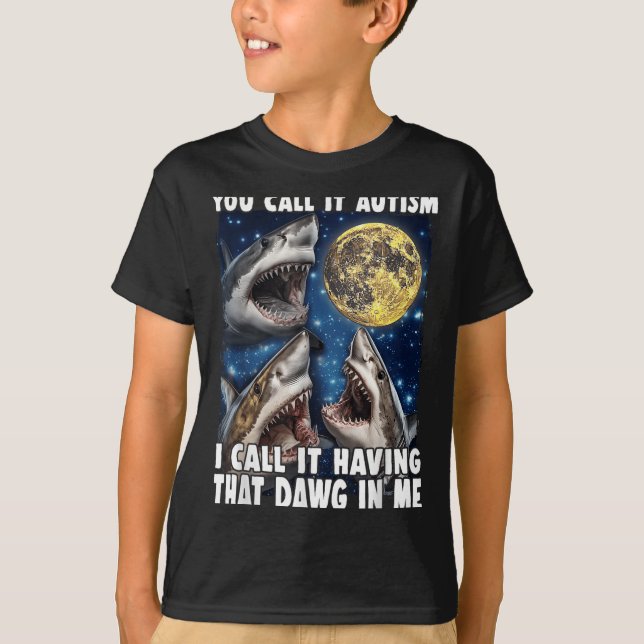 T-shirt You Call It Autism I Call It Having That Dawg In M (Devant)