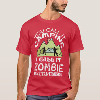 T-shirt You call it camping I call it Zombie Survival frie