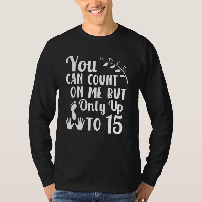 T-shirt You Can Count On Me But Only Up to 15 Amputation 2 (Devant)